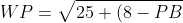 WP=\sqrt{25+(8-PB)^2}=\sqrt{89-16PB+(PB)^2}